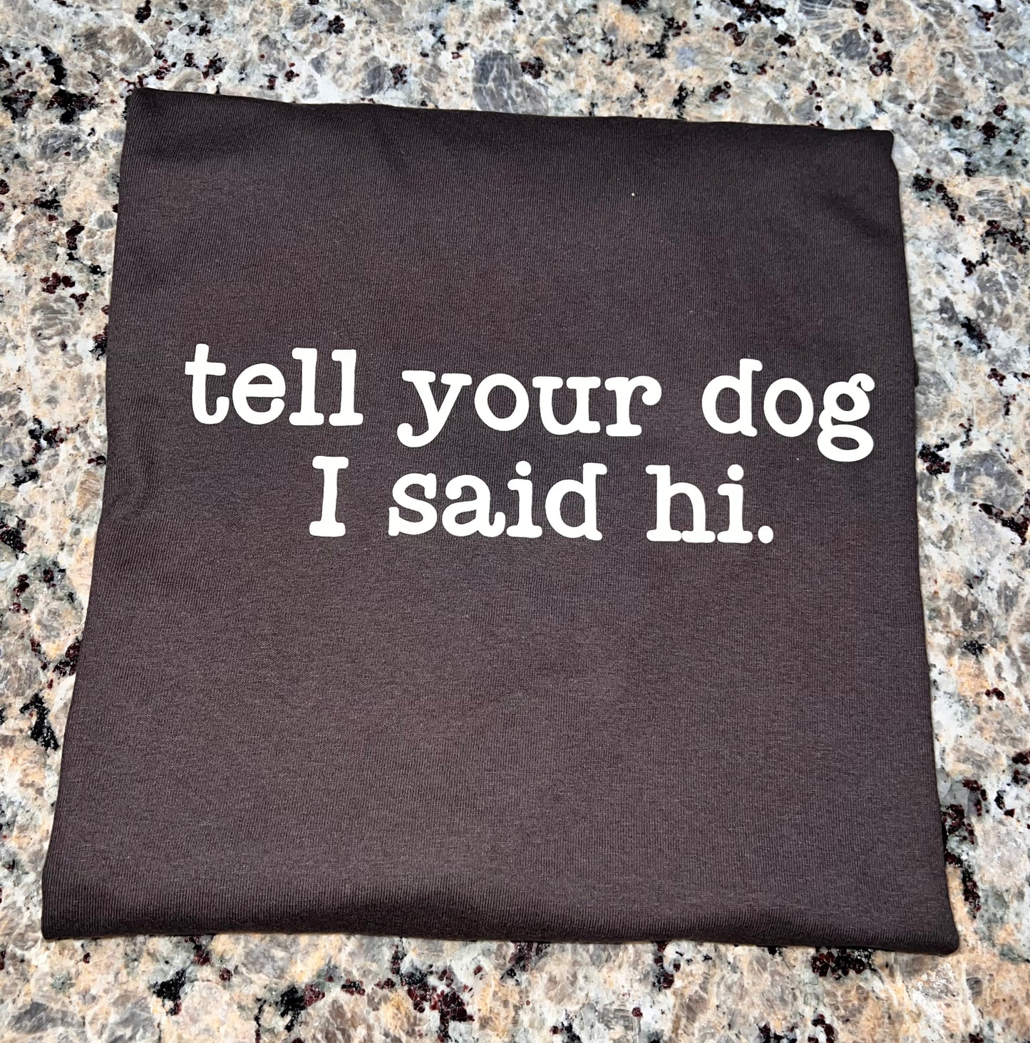 Tell Your Dog I Said Hi T-Shirt