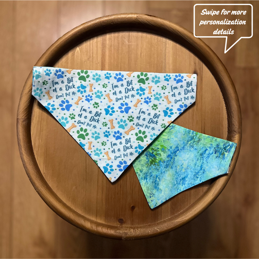 I'm a Bit of a Dick Don't Pet Me / LAST CHANCE / Reversible / Over-the-Collar / Pet Bandana / CLEARANCE