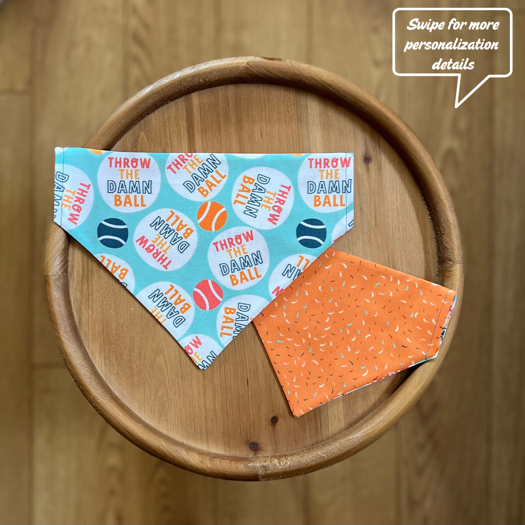 Throw the Damn Ball / LAST CHANCE / Reversible / Over-the-Collar / Pet Bandana / CLEARANCE