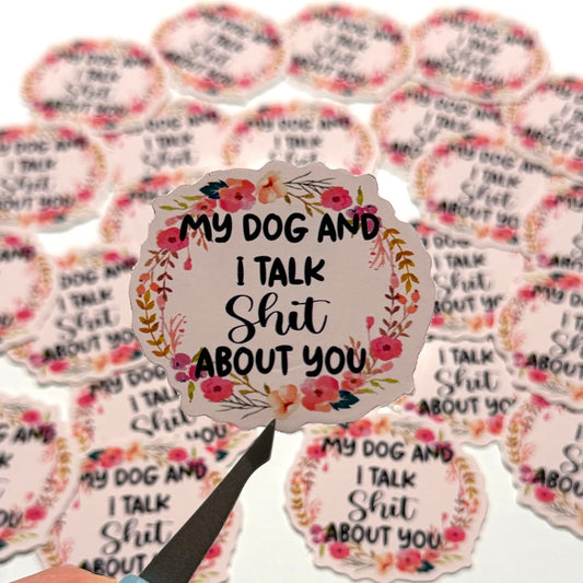 My Dog & I Talk Shit Vinyl Sticker