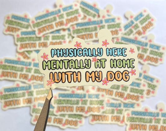 Physically Here, Mentally With My Dog Vinyl Sticker